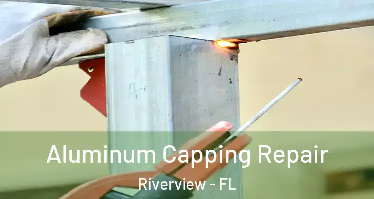  Aluminum Capping Repair Riverview - FL