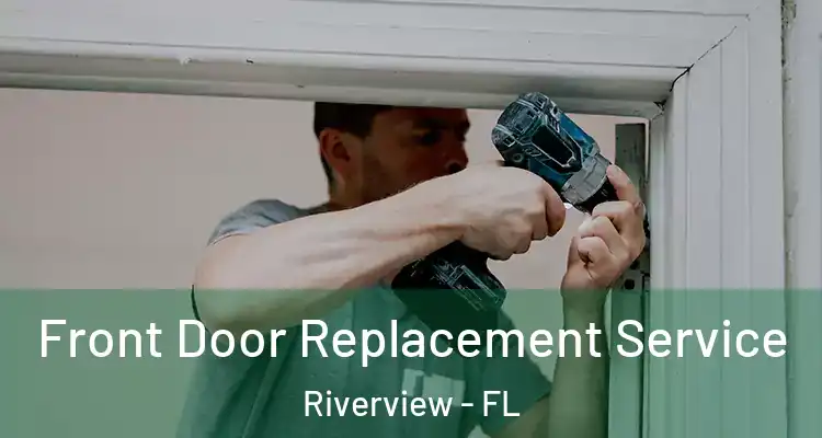  Front Door Replacement Service Riverview - FL