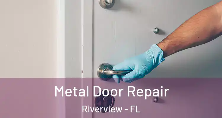  Metal Door Repair Riverview - FL