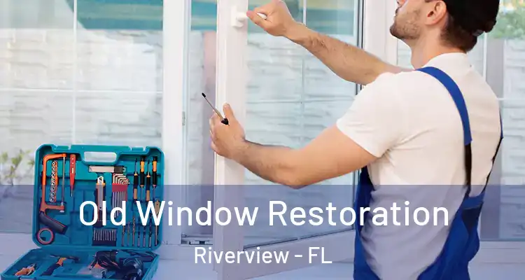  Old Window Restoration Riverview - FL