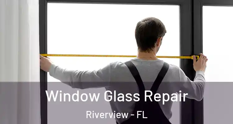  Window Glass Repair Riverview - FL